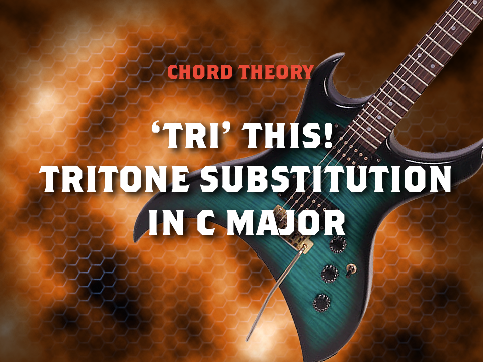 Tri' This! - Tritone Substitution » Strings Of Rage™